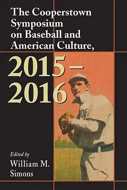 The Cooperstown Symposium on Baseball and American Culture, 2015-2016 - Paperback