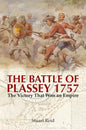 The Battle of Plassey 1757: The Victory That Won an Empire - Paperback