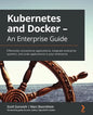 Kubernetes and Docker - An Enterprise Guide: Effectively containerize applications, integrate enterprise systems, and scale applications in your enter - Paperback