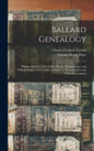 Ballard Genealogy: William Ballard (1603-1639) of Lynn, Massachusetts and William Ballard (1617-1689) of Andover, Massachusetts and Their Descendants - Hardcover