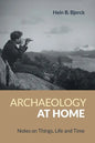 Archaeology at Home: Notes on Things, Life and Time - Paperback