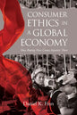 Consumer Ethics in a Global Economy: How Buying Here Causes Injustice There - Paperback