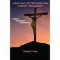What Day of the Week Was Christ Crucified?: Friday?, Thursday?, Wednesday? - Paperback
