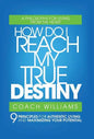 How Do I Reach My True Destiny: 9 Principles for Authentic Living and Maximizing Your Potential - Hardcover