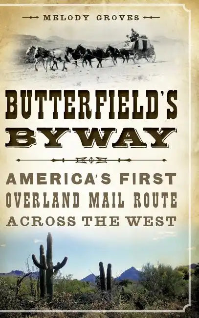 Butterfield's Byway: America's First Overland Mail Route Across the West - Hardcover