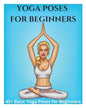 Yoga Poses for Beginners - 45+ Basic Yoga Poses for Beginners,: Breathing Exercises, and Meditations for Healthier, Happier, More Resilient You - Paperback