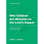 Why Children are Welcome to the Lord's Supper: Some Questions & Answers about Paedocommunion - Paperback