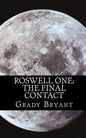 Roswell One: The Final Contact: Read the never before told story of what happened in the New Mexico desert in 1945 and then again in 1995. - Paperback