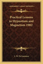 Practical Lessons in Hypnotism and Magnetism 1902 - Paperback