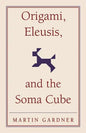 Origami, Eleusis, and the Soma Cube - Paperback