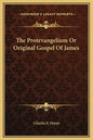 The Protevangelium or Original Gospel of James - Hardcover