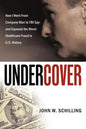 Undercover: How I Went from Company Man to FBI Spy and Exposed the Worst Healthcare Fraud in U.S. History - Paperback