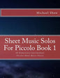 Sheet Music Solos For Piccolo Book 1: 20 Elementary/Intermediate Piccolo Sheet Music Pieces - Paperback