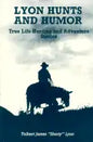Lyon Hunts and Humor: True Life Hunting and Adventure Stories - Paperback