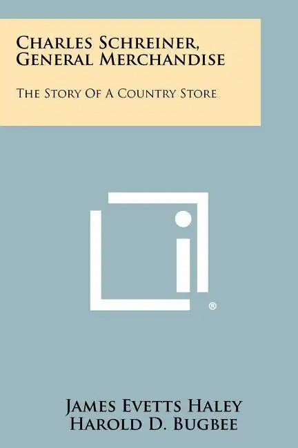 Charles Schreiner, General Merchandise: The Story Of A Country Store - Paperback
