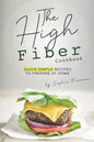 The High Fiber Cookbook: Quick Simple Recipes to Prepare at Home - Paperback
