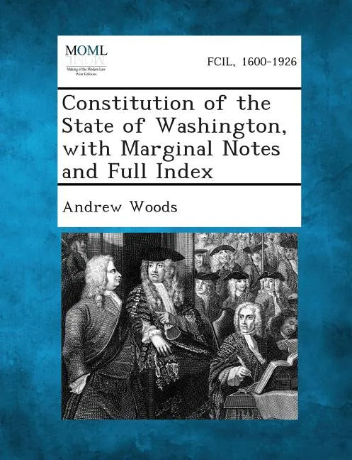 Constitution of the State of Washington, with Marginal Notes and Full Index - Paperback