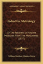Inductive Metrology: Or the Recovery of Ancient Measures from the Monuments (1877) - Paperback