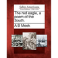 The Red Eagle, a Poem of the South. - Paperback