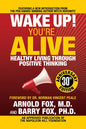 Wake Up! You're Alive: Healthy Living Through Positive Thinking: Healthy Living Through Positive Thinking - Paperback