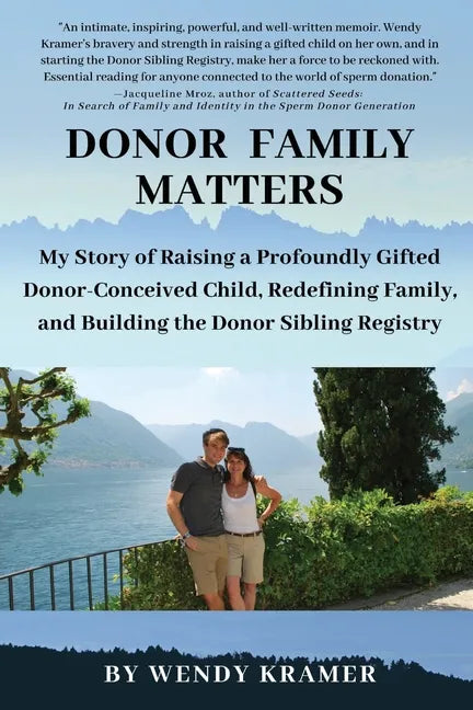 Donor Family Matters: My Story of Raising a Profoundly Gifted Donor-Conceived Child, Redefining Family, and Building the Donor Sibling Registry - Paperback