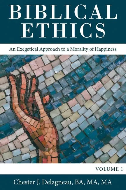Biblical Ethics: An Exegetical Approach to a Morality of Happiness - Paperback