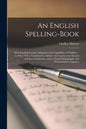 An English Spelling-book [microform]: With Reading Lessons Adapted to the Capabilities of Children: in Three Parts, Calculated to Advance the Learners - Paperback