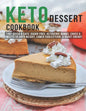 Keto Dessert Cookbook: 140+ Quick & Easy, Sugar-Free, Ketogenic Bombs, Cakes & Sweets to Shed Weight, Lower Cholesterol & Boost Energy - Paperback