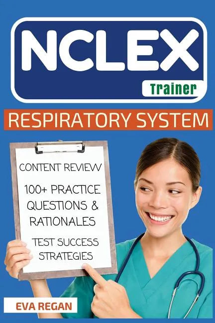 NCLEX: Respiratory System: The NCLEX Trainer: Content Review, 100+ Specific Practice Questions & Rationales, and Strategies for Test Success - Paperback