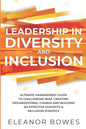 Leadership in Diversity and Inclusion: Ultimate Management Guide to Challenging Bias, Creating Organizational Change and Building an Effective Diversi - Paperback