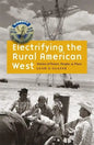 Electrifying the Rural American West: Stories of Power, People, and Place - Hardcover