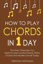 How to Play Chords: In 1 Day - The Only 7 Exercises You Need to Learn Guitar Chords, Piano Chords and Ukulele Chords Today - Paperback