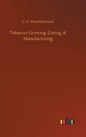 Tobacco: Growing, Curing, & Manufacturing - Hardcover