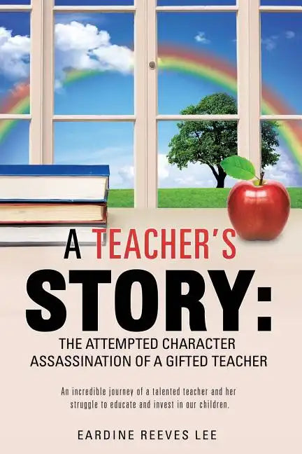 A Teacher's Story: The Attempted Character Assassination of a Gifted Teacher - Paperback