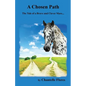 A Chosen Path: The Tale of a Brave and Clever Mare... - Paperback