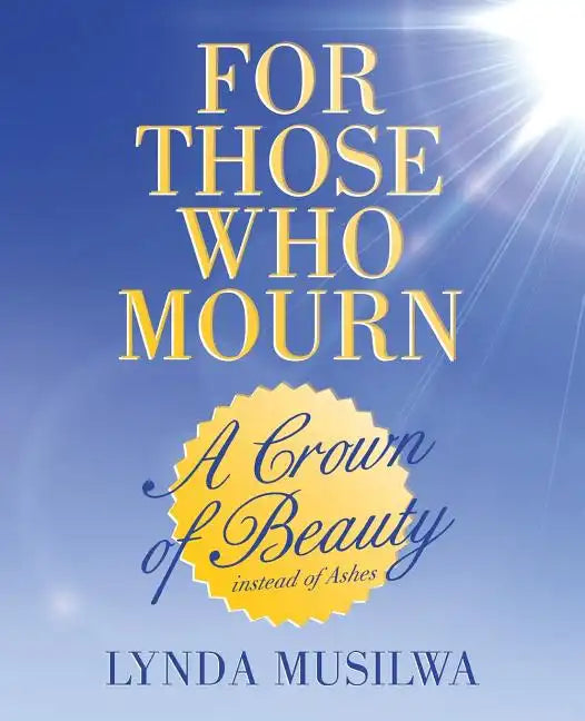 For Those Who Mourn: A Crown of Beauty instead of Ashes - Paperback
