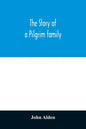 The story of a Pilgrim family. From the Mayflower to the present time; with autobiography, recollections, letters, incidents, and genealogy of the aut - Paperback