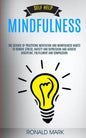 Self Help: Mindfulness: The Science Of Practicing Meditation And Mindfulness Habits To Remove Stress, Anxiety And Depression And - Paperback