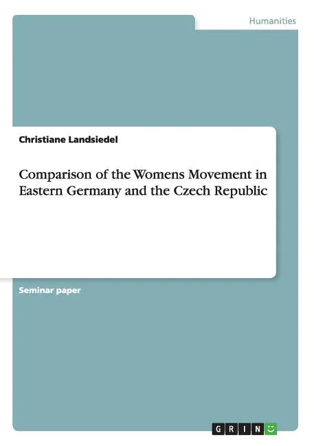 Comparison of the Womens Movement in Eastern Germany and the Czech Republic - Paperback