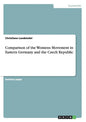Comparison of the Womens Movement in Eastern Germany and the Czech Republic - Paperback