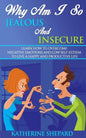 Why am I so Jealous and Insecure: Learn How to Overcome Negative Emotions and Low Self-esteem to live a Happy and Productive Life - Paperback