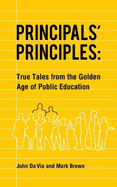 Principals' Principles: True Tales from the Golden Age of Public Education - Paperback
