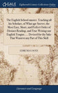 The English School-master. Teaching all his Scholars, of What age Soever, the Most Easy, Short, and Perfect Order of Distinct Reading, and True Writin - Hardcover