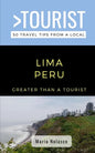 Greater Than a Tourist- Lima Peru: 50 Travel Tips from a Local - Paperback