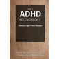 The ADHD Recovery Diet - Fabulous Light Meal Recipes: Easy Brain-Friendly Recipes for the Natural Treatment of ADHD - Paperback