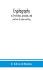 Cryptography: or, The history, principles, and practice of cipher-writing - Hardcover