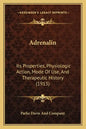Adrenalin: Its Properties, Physiologic Action, Mode Of Use, And Therapeutic History (1913) - Paperback