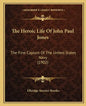 The Heroic Life Of John Paul Jones: The First Captain Of The United States Navy (1902) - Paperback