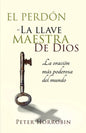 El Perdón - La Llave Maestra de Dios: La oración más poderosa del mundo - Paperback