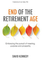 End of the Retirement Age: Embracing the Pursuit of Meaning, Purpose and Prosperity - Paperback